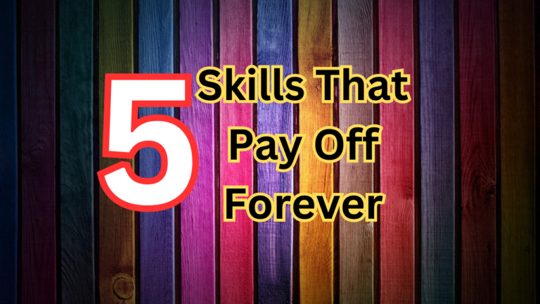 5 Skills That Pay Off Forever: