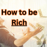 How to be Rich? Game Plan for Financial Freedom